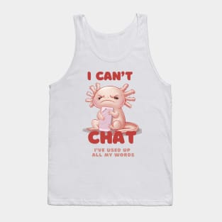 I Don't Chat I've Used Up All My Words -Funny grumpy kawaii Axolotl Tank Top